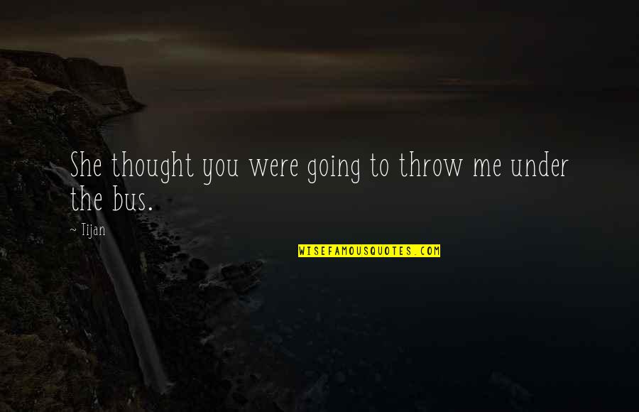 Good Sarsaparilla Quotes By Tijan: She thought you were going to throw me