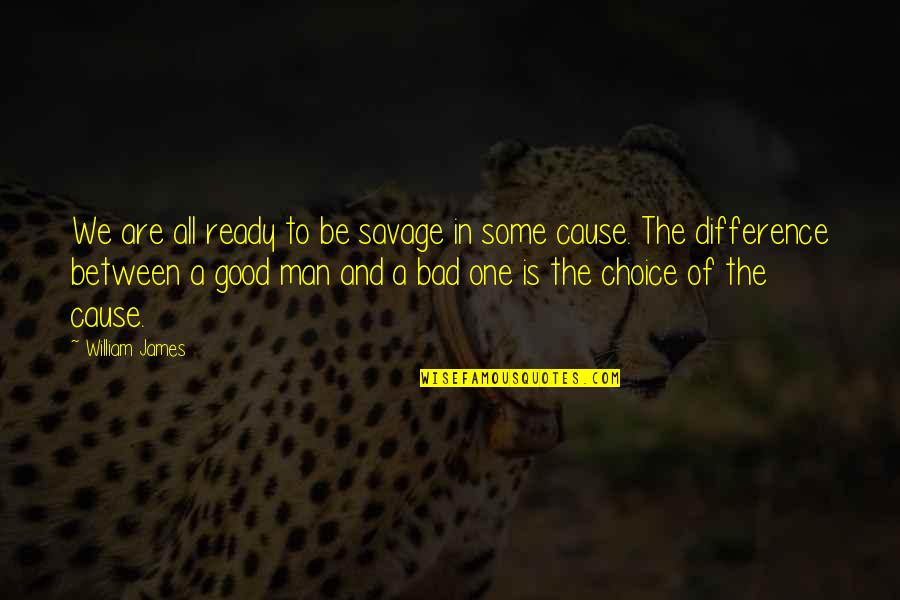 Good Savage Quotes By William James: We are all ready to be savage in