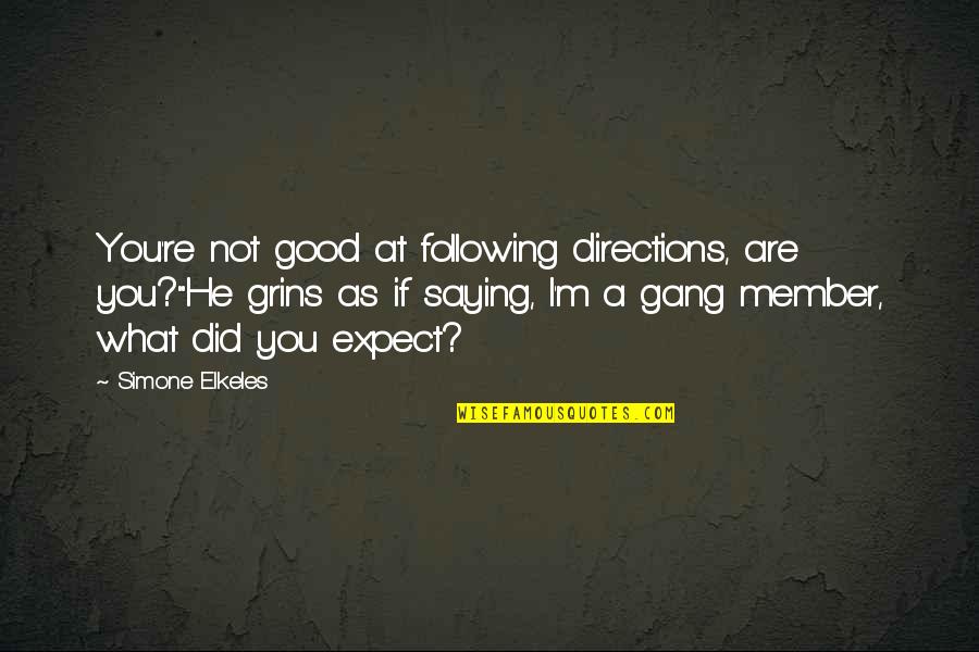Good Saying Quotes By Simone Elkeles: You're not good at following directions, are you?"He Good Saying Quotes By Simone Elkeles: You're not good at following directions, are you?"He