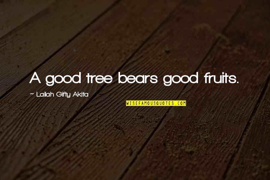 Good Sayings Quotes By Lailah Gifty Akita: A good tree bears good fruits.