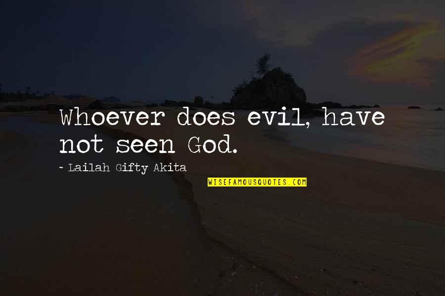 Good Sayings Quotes By Lailah Gifty Akita: Whoever does evil, have not seen God.