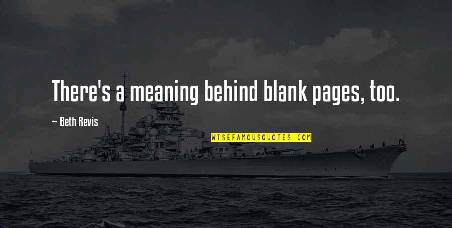 Good School Appropriate Quotes By Beth Revis: There's a meaning behind blank pages, too.