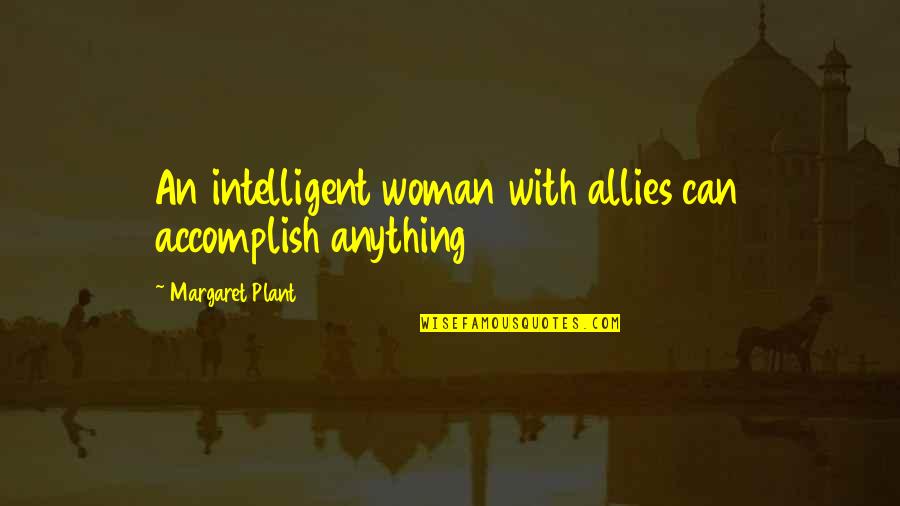 Good School Appropriate Quotes By Margaret Plant: An intelligent woman with allies can accomplish anything