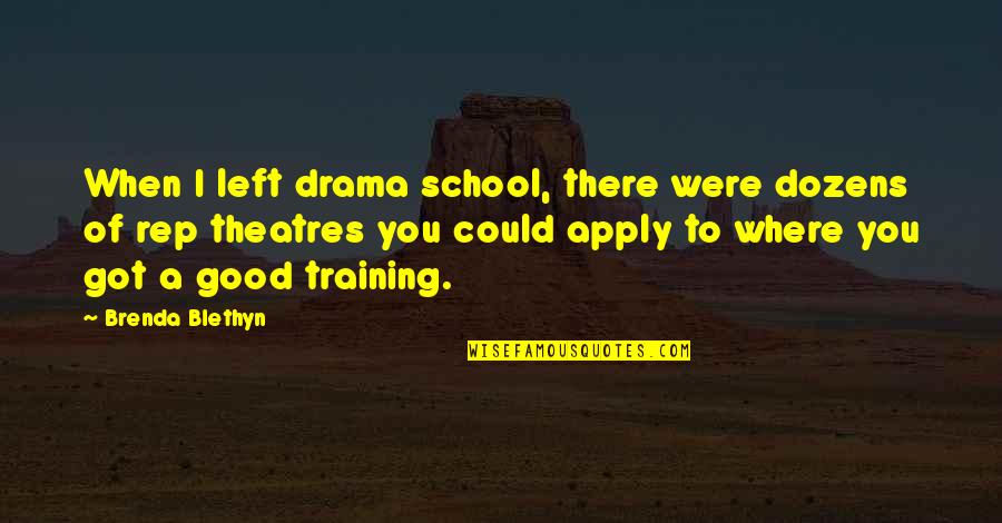 Good School Quotes By Brenda Blethyn: When I left drama school, there were dozens