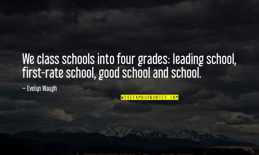 Good School Quotes By Evelyn Waugh: We class schools into four grades: leading school,
