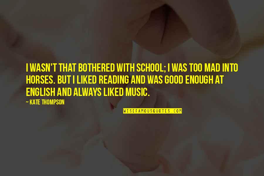 Good School Quotes By Kate Thompson: I wasn't that bothered with school; I was