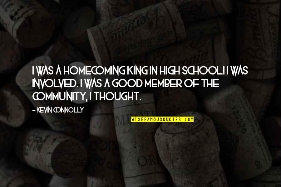 Good School Quotes By Kevin Connolly: I was a homecoming king in high school!