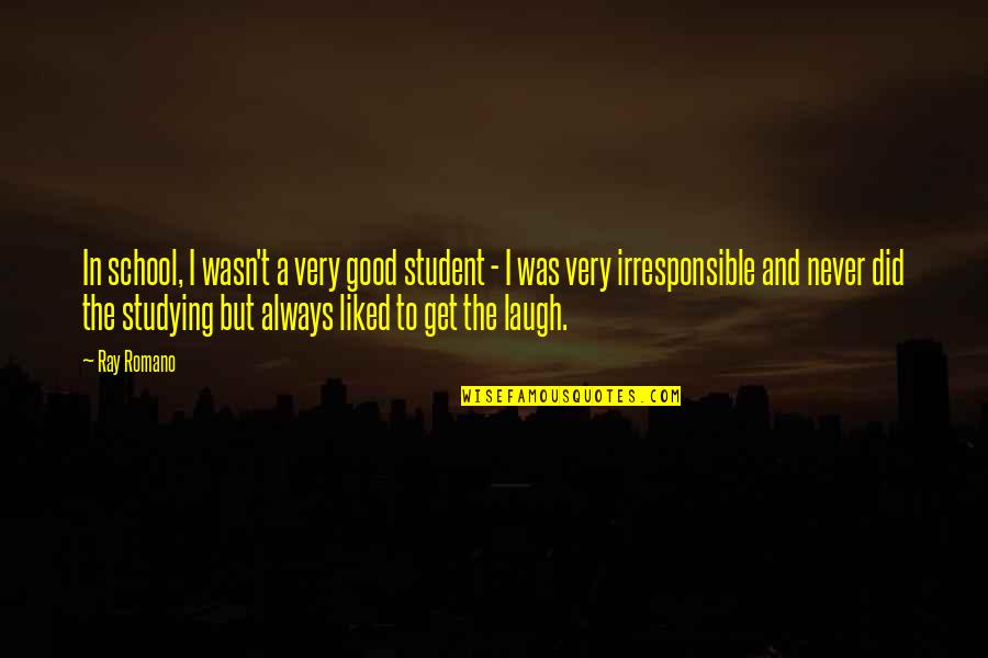 Good School Quotes By Ray Romano: In school, I wasn't a very good student