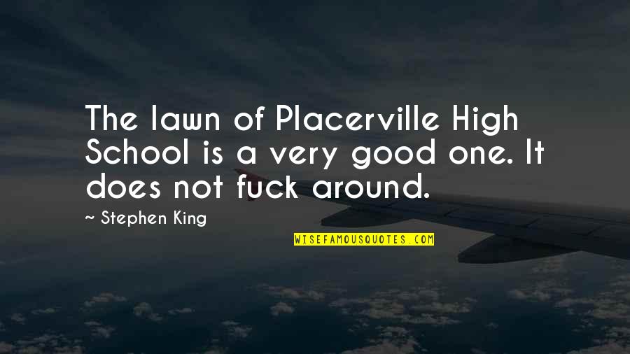 Good School Quotes By Stephen King: The lawn of Placerville High School is a