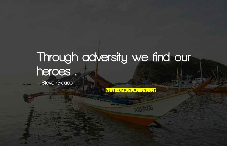 Good School Spirit Quotes By Steve Gleason: Through adversity we find our heroes ...