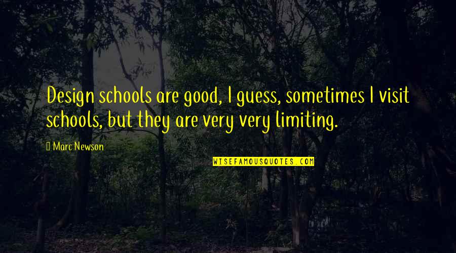Good Schools Quotes By Marc Newson: Design schools are good, I guess, sometimes I Good Schools Quotes By Marc Newson: Design schools are good, I guess, sometimes I