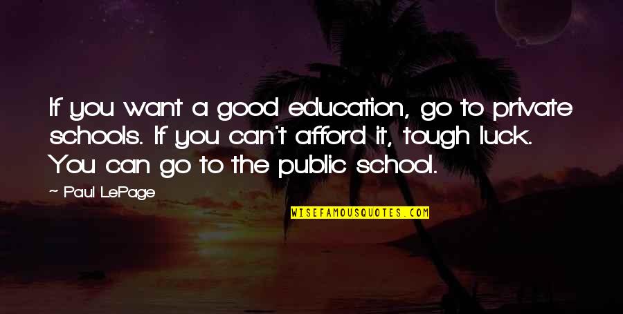 Good Schools Quotes By Paul LePage: If you want a good education, go to Good Schools Quotes By Paul LePage: If you want a good education, go to