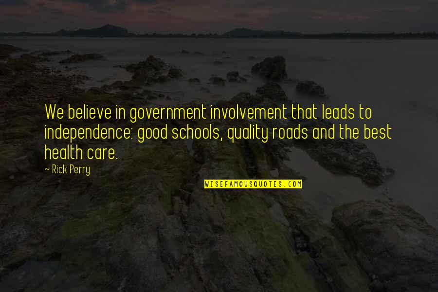 Good Schools Quotes By Rick Perry: We believe in government involvement that leads to Good Schools Quotes By Rick Perry: We believe in government involvement that leads to