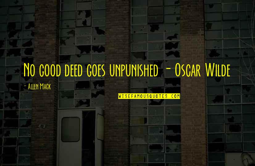 Good Sci Fi Quotes By Allen Mack: No good deed goes unpunished - Oscar Wilde Good Sci Fi Quotes By Allen Mack: No good deed goes unpunished - Oscar Wilde