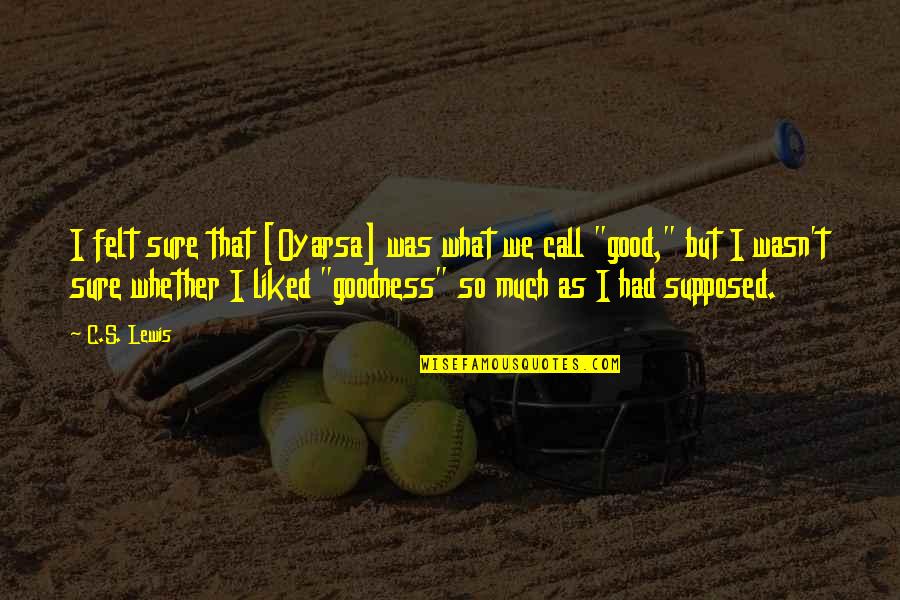 Good Sci Fi Quotes By C.S. Lewis: I felt sure that [Oyarsa] was what we