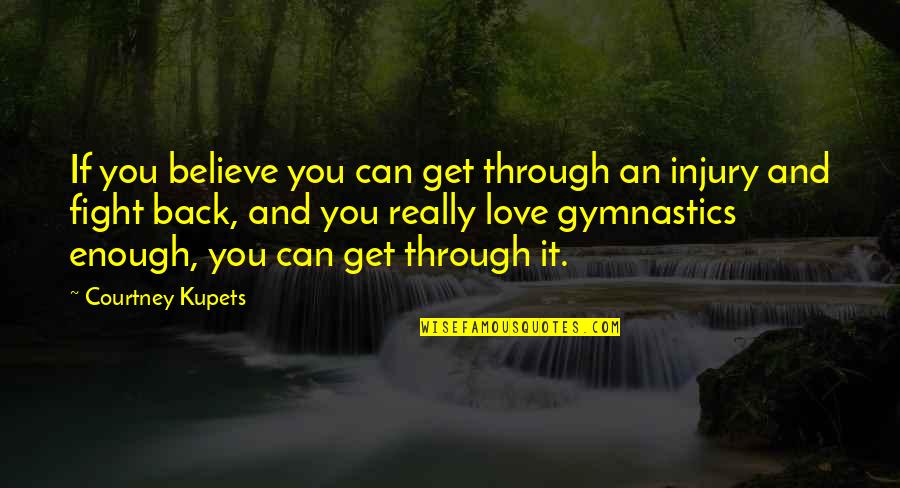 Good Sci Fi Quotes By Courtney Kupets: If you believe you can get through an Good Sci Fi Quotes By Courtney Kupets: If you believe you can get through an