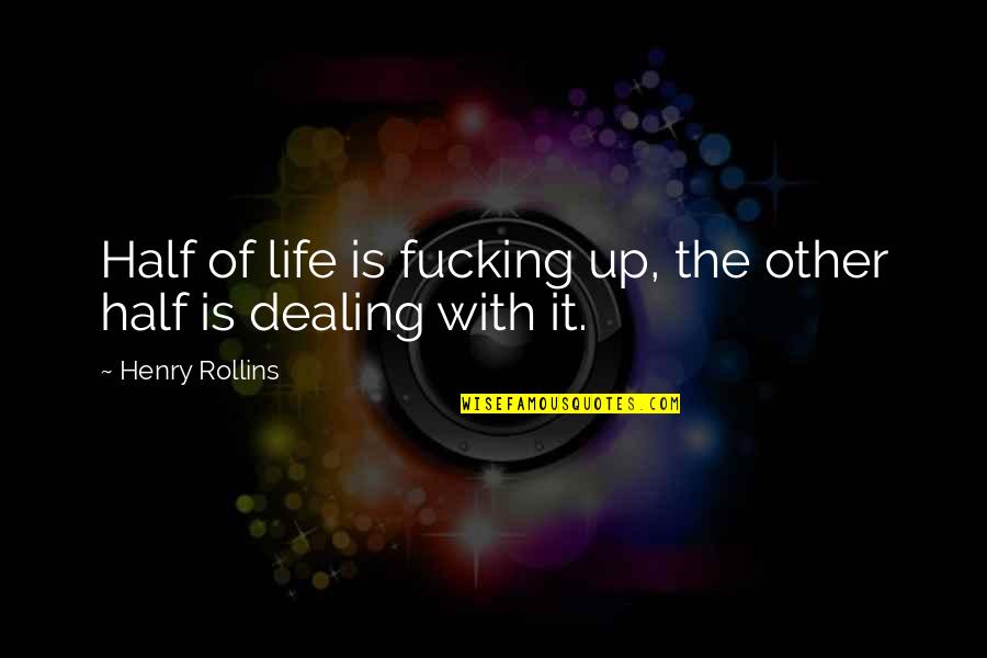 Good Sci Fi Quotes By Henry Rollins: Half of life is fucking up, the other Good Sci Fi Quotes By Henry Rollins: Half of life is fucking up, the other