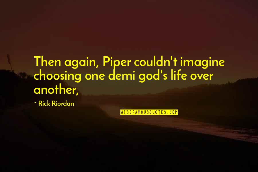 Good Sci Fi Quotes By Rick Riordan: Then again, Piper couldn't imagine choosing one demi