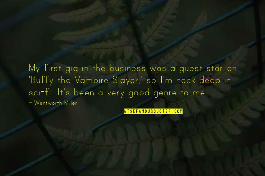 Good Sci Fi Quotes By Wentworth Miller: My first gig in the business was a Good Sci Fi Quotes By Wentworth Miller: My first gig in the business was a