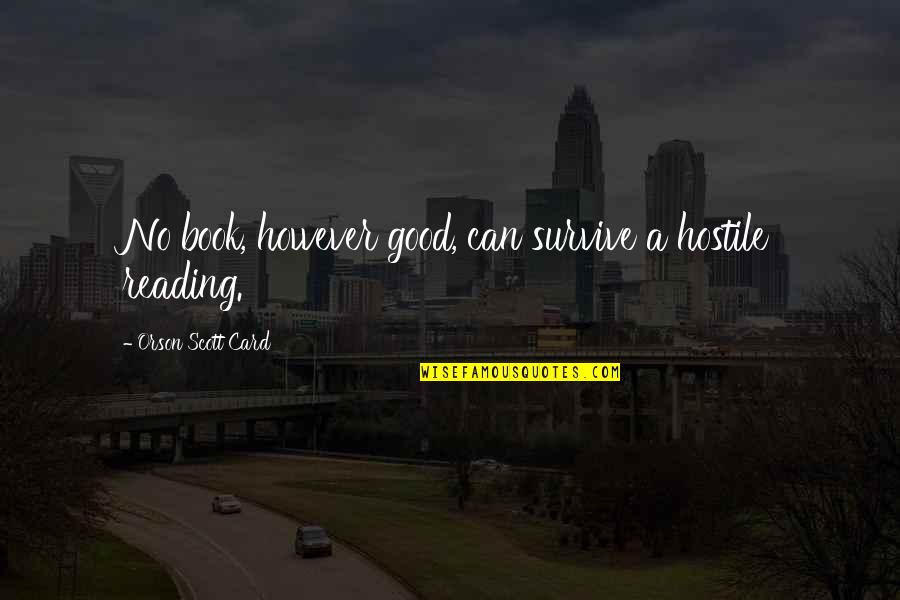 Good Science Fiction Quotes By Orson Scott Card: No book, however good, can survive a hostile Good Science Fiction Quotes By Orson Scott Card: No book, however good, can survive a hostile