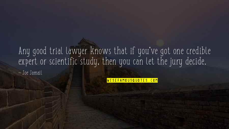 Good Scientific Quotes By Joe Jamail: Any good trial lawyer knows that if you've