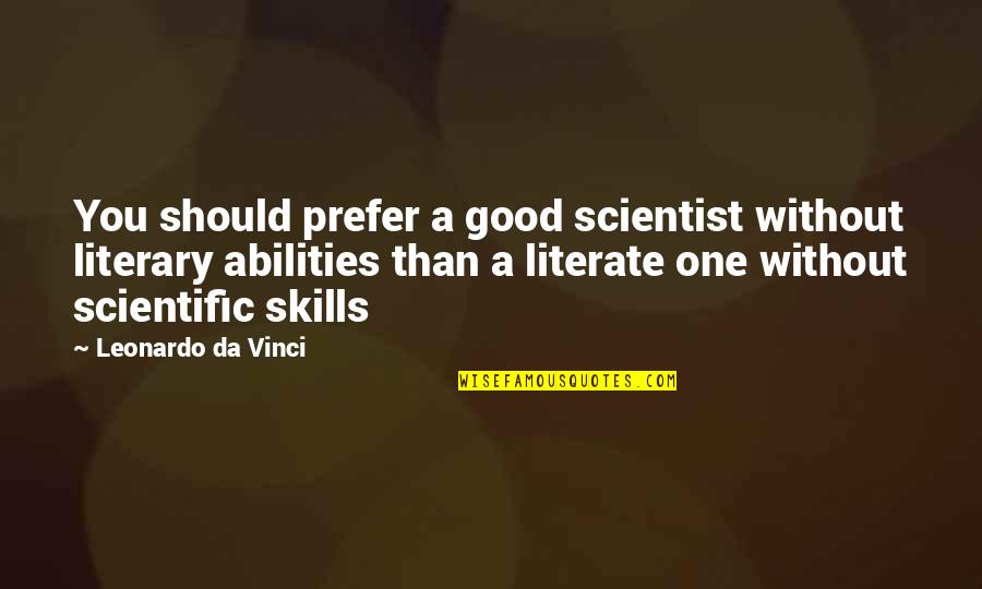 Good Scientific Quotes By Leonardo Da Vinci: You should prefer a good scientist without literary