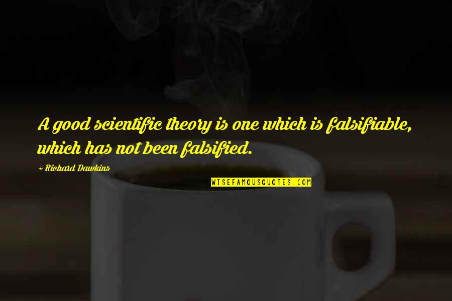 Good Scientific Quotes By Richard Dawkins: A good scientific theory is one which is