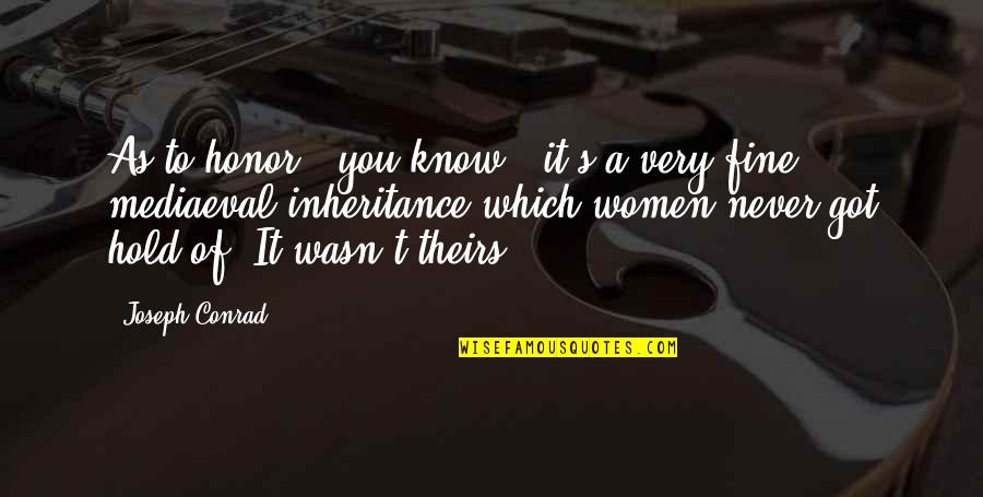 Good Screamo Quotes By Joseph Conrad: As to honor - you know - it's