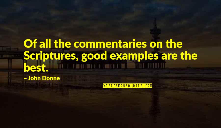Good Scriptures Quotes By John Donne: Of all the commentaries on the Scriptures, good
