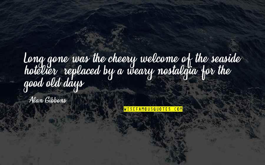 Good Seaside Quotes By Alan Gibbons: Long gone was the cheery welcome of the