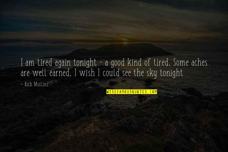 Good See You Again Quotes By Rich Mullins: I am tired again tonight - a good
