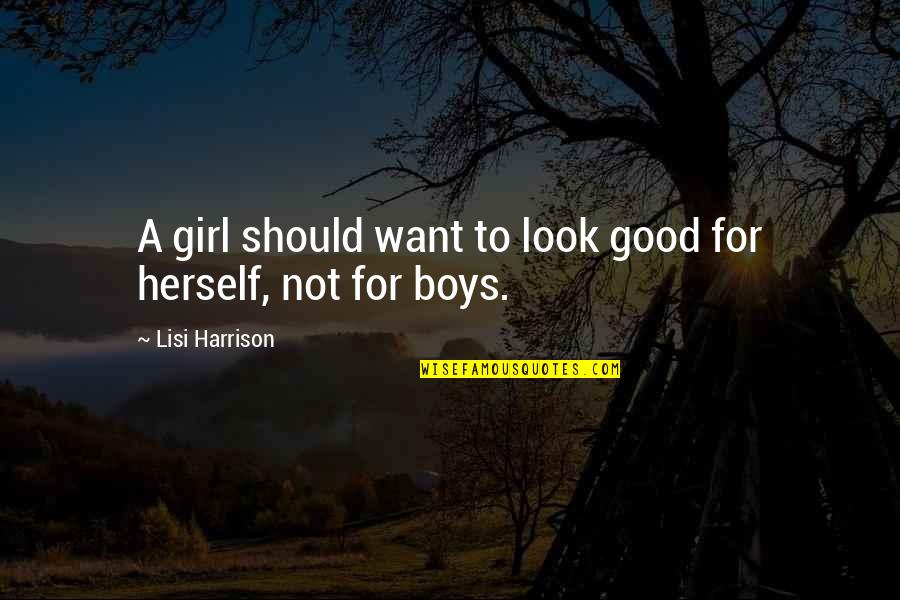 Good Self Esteem Quotes By Lisi Harrison: A girl should want to look good for