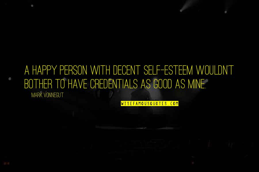 Good Self Esteem Quotes By Mark Vonnegut: A happy person with decent self-esteem wouldn't bother