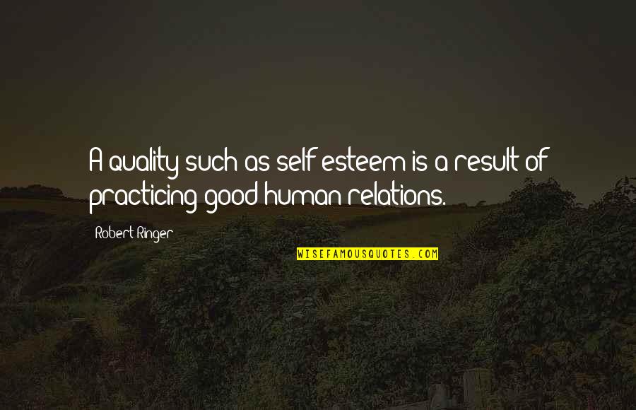 Good Self Esteem Quotes By Robert Ringer: A quality such as self-esteem is a result