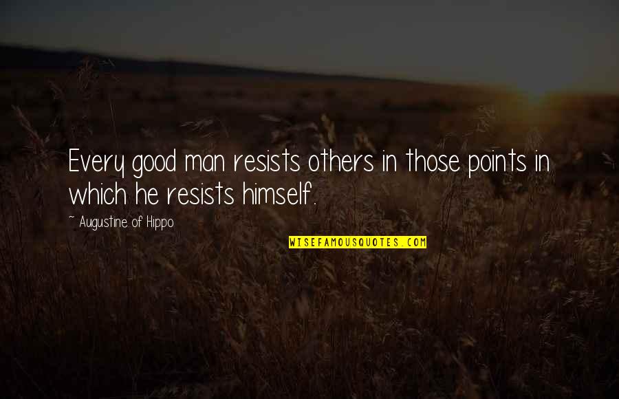 Good Self Quotes By Augustine Of Hippo: Every good man resists others in those points Good Self Quotes By Augustine Of Hippo: Every good man resists others in those points
