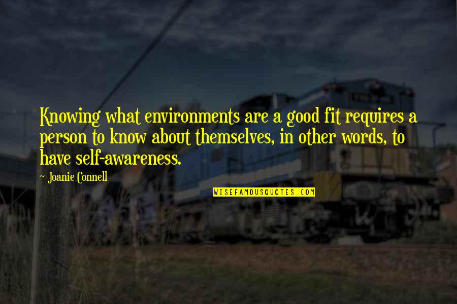 Good Self Quotes By Joanie Connell: Knowing what environments are a good fit requires Good Self Quotes By Joanie Connell: Knowing what environments are a good fit requires