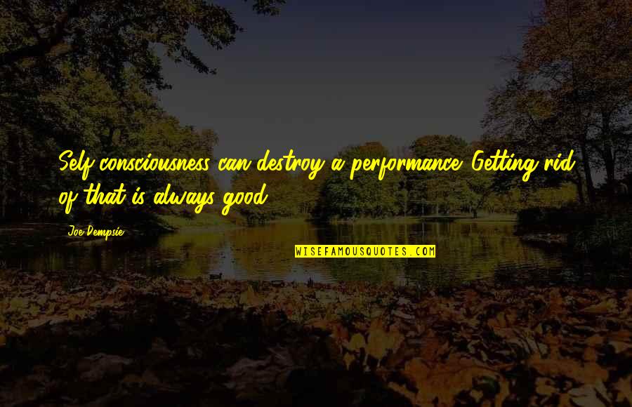Good Self Quotes By Joe Dempsie: Self-consciousness can destroy a performance. Getting rid of