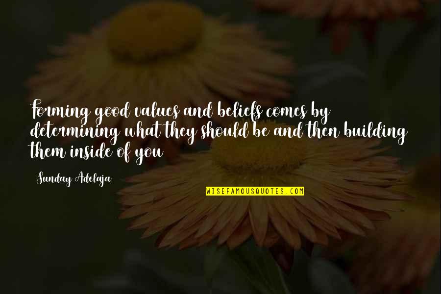 Good Self Quotes By Sunday Adelaja: Forming good values and beliefs comes by determining