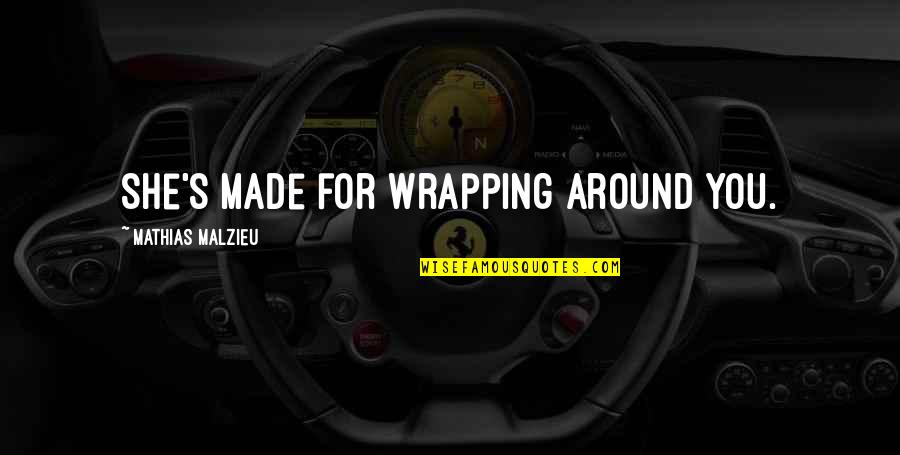 Good Selfie Lighting Quotes By Mathias Malzieu: She's made for wrapping around you. Good Selfie Lighting Quotes By Mathias Malzieu: She's made for wrapping around you.