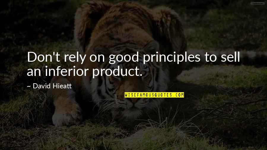 Good Sell Quotes By David Hieatt: Don't rely on good principles to sell an