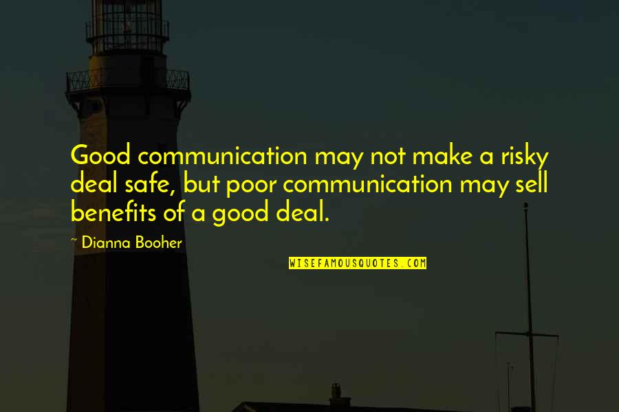 Good Sell Quotes By Dianna Booher: Good communication may not make a risky deal