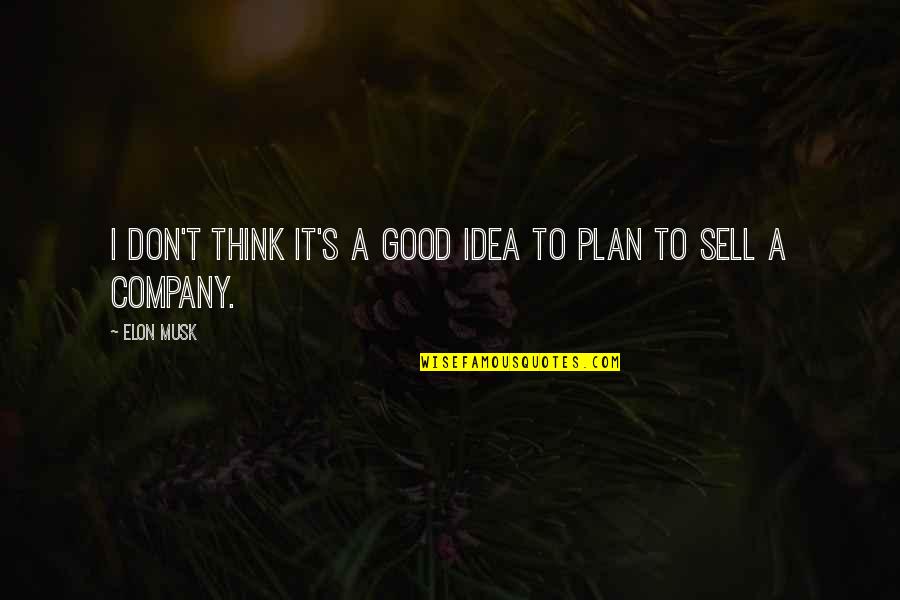 Good Sell Quotes By Elon Musk: I don't think it's a good idea to