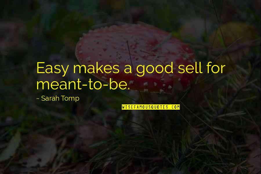 Good Sell Quotes By Sarah Tomp: Easy makes a good sell for meant-to-be.