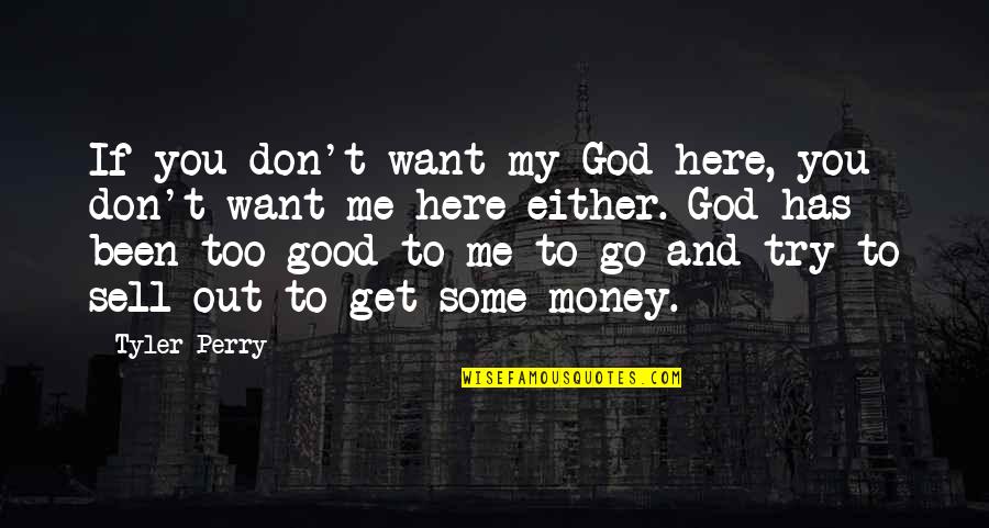 Good Sell Quotes By Tyler Perry: If you don't want my God here, you