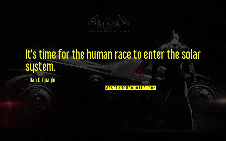 Good Selling Quotes By Dan C. Quayle: It's time for the human race to enter