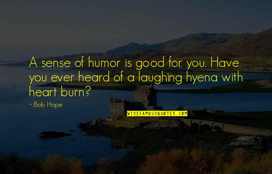 Good Sense Of Humor Quotes By Bob Hope: A sense of humor is good for you.