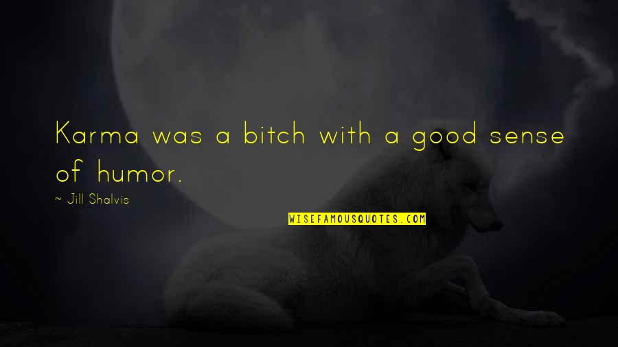 Good Sense Of Humor Quotes By Jill Shalvis: Karma was a bitch with a good sense