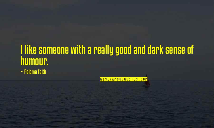 Good Sense Of Humour Quotes By Paloma Faith: I like someone with a really good and
