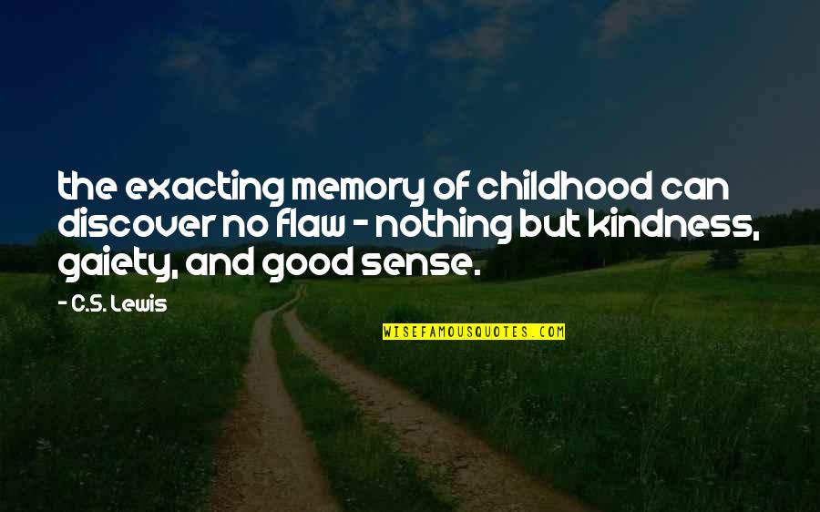 Good Sense Quotes By C.S. Lewis: the exacting memory of childhood can discover no