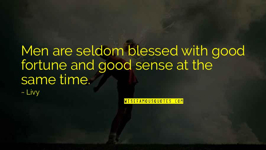 Good Sense Quotes By Livy: Men are seldom blessed with good fortune and